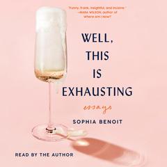 Well, This Is Exhausting: Essays Audiobook, by Sophia Benoit