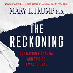 The Reckoning: Our Nation's Trauma and Finding a Way to Heal Audiobook, by Mary L. Trump