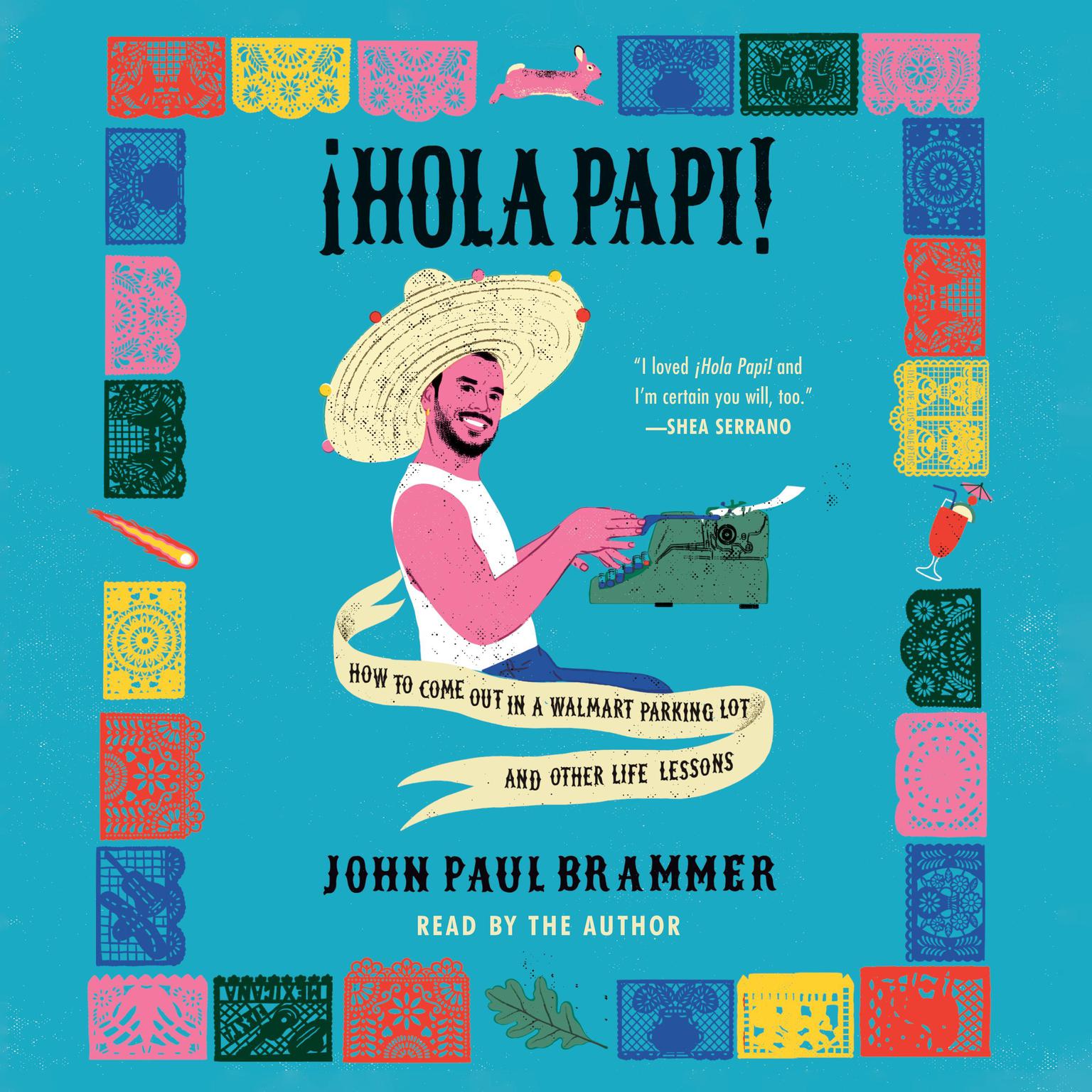 Hola Papi: How to Come Out in a Walmart Parking Lot and Other Life Lessons Audiobook, by John Paul Brammer