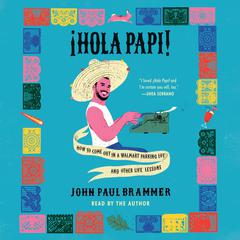 Hola Papi: How to Come Out in a Walmart Parking Lot and Other Life Lessons Audiobook, by 