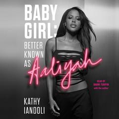Baby Girl: Better Known as Aaliyah Audiobook, by Kathy Iandoli