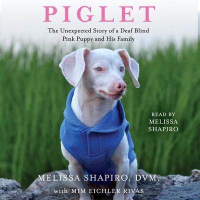 Piglet: The Unexpected Story of a Deaf, Blind, Pink Puppy and His Family Audiobook, by 