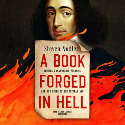 A Book Forged in Hell: Spinoza’s Scandalous Treatise and the Birth of the Secular Age Audiobook, by Steven Nadler