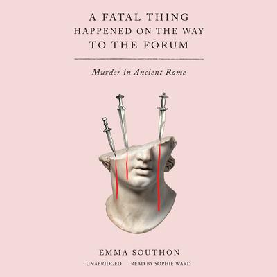 A Fatal Thing Happened on the Way to the Forum: Murder in Ancient Rome Audiobook, by 