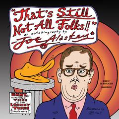Thats Still Not All, Folks: An Autobiography by Joe Alaskey Audiobook, by Joe Alaskey