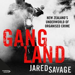 Gangland: New Zealand's Underworld of Organised Crime Audiobook, by Jared Savage