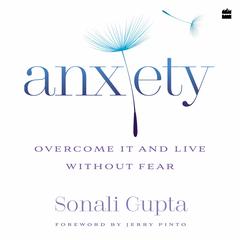 Anxiety: Overcome It and Live without Fear Audiobook, by Sonali Gupta