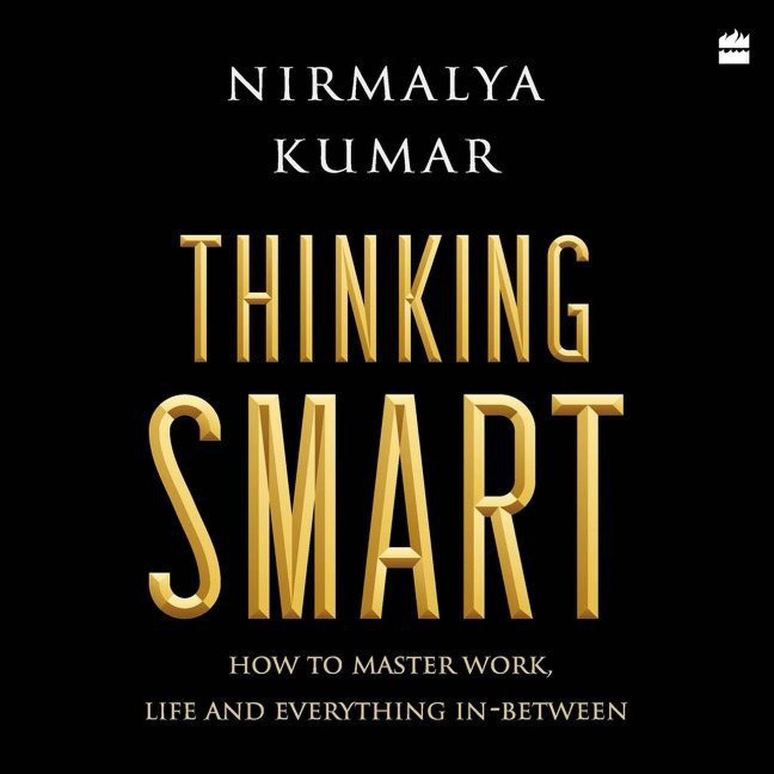 Thinking Smart: How to Master Work, Life and Everything In-Between Audiobook, by Nirmalya Kumar