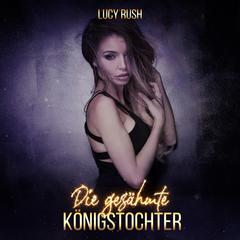 Die gezähmte Königstochter Audiobook, by Lucy Rush