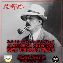 Drinking the Devil's Blood; Aleister Crowley, The Untold Tale Audiobook, by Geoffrey Giuliano 