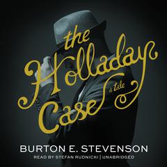 The Holladay Case: A Tale Audiobook, by Burton E. Stevenson