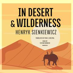 In Desert & Wilderness Audiobook, by Henryk Sienkiewicz