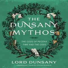 The Dunsany Mythos: The Gods of Pegāna and Time and the Gods Audiobook, by Lord Dunsany