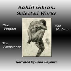 Kahlil Gibran: Selected Works: The Prophet, The Forerunner, The Madman Audiobook, by 