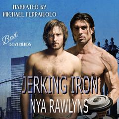 Jerking Iron (Bad Boyfriends) Audiobook, by Nya Rawlyns