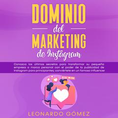 Dominio del marketing de Instagram Audiobook, by Leonardo Gómez