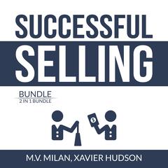 Successful Selling Bundle: 2 in 1 Bundle, Selling 101 and Secrets of Closing the Sale Audiobook, by M.V. Milan