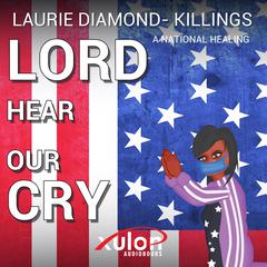 Lord Hear Our Cry Audiobook, by Laurie Diamond-Killings