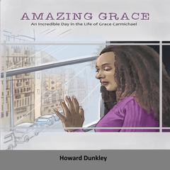 Amazing Grace: An Incredible Day in the Life of Grace Carmichael Audiobook, by Howard Dunkley