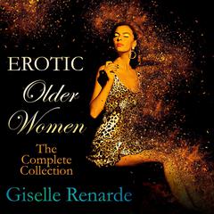 Erotic Older Women: The Complete Collection Audiobook, by Giselle Renarde