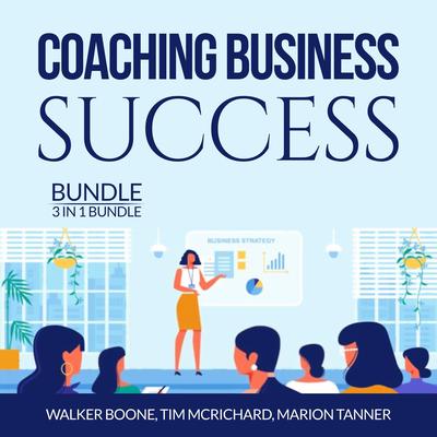 Coaching Business Success Bundle:: 3 in 1 Bundle, Conscious Coaching, The Language of Coaching and Start a Coaching Business Online  Audiobook, by Tim McRichard