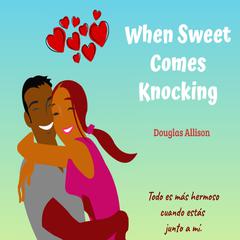 When Sweet Comes Knocking Audiobook, by Douglas Allison