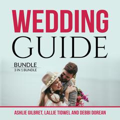 Wedding Guide Bundle:: 3 in 1 Bundle, Wedding Checklist, Practical Wedding, and Wedding Etiquette  Audiobook, by Ashlie Gilbret