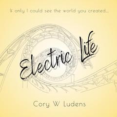 Electric Life Audibook, by Cory W Ludens