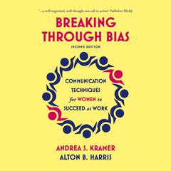 Breaking Through Bias (Second Edition) — Communication Techniques for Women to Succeed at Work Audiobook, by Alton B. Harris