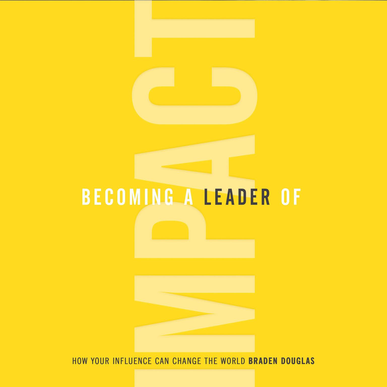 Becoming a Leader of Impact Audiobook, by Braden Douglas