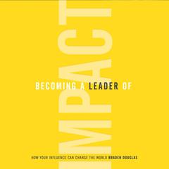 Becoming a Leader of Impact Audiobook, by Braden Douglas