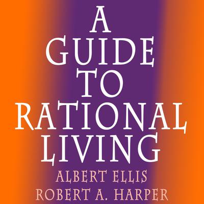 A Guide to Rational Living Audiobook, by Albert Ellis
