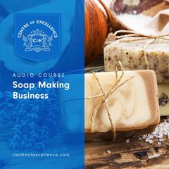 Soap Making Business Audiobook, by Centre of Excellence