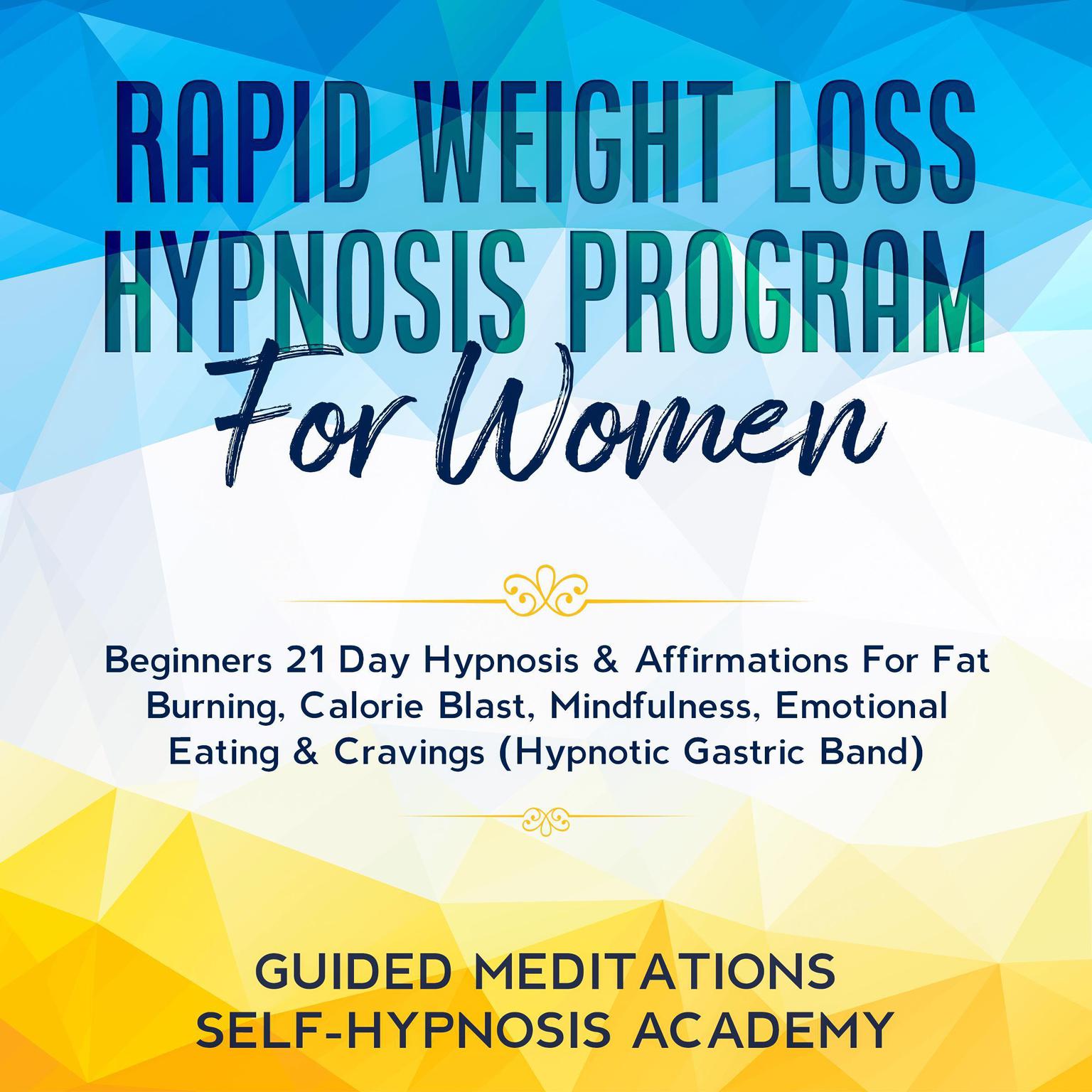 Rapid Weight Loss Hypnosis Program For Women Beginners 21 Day Hypnosis & Affirmations For Fat Burning, Calorie Blast, Mindfulness, Emotional Eating & Cravings (Hypnotic Gastric Band) Audiobook, by Guided Meditations & Self-Hypnosis Academy