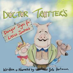 Doctor Trotter : Danger signs for little swines Audiobook, by Bob Hartman