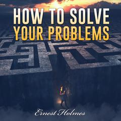 How to Solve Your Problems Audiobook, by 