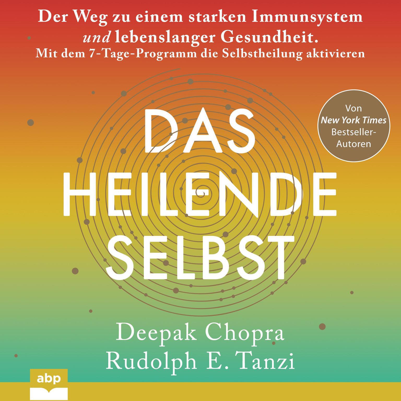 Das heilende Selbst. Der Weg zu einem starken Immunsystem und lebenslanger Gesundheit. Mit dem 7-Tage-Programm die Selbstheilung aktivieren Audiobook, by Rudolph E. Tanzi