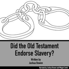 Did the Old Testament Endorse Slavery? Audiobook, by Joshua Bowen