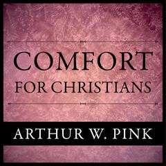 Comfort For Christians Audiobook, by Arthur W. Pink