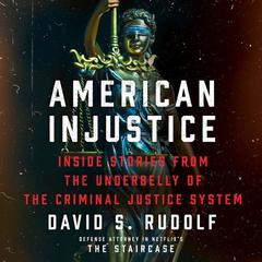 American Injustice: Inside Stories from the Underbelly of the Criminal Justice System Audiobook, by David S. Rudolf