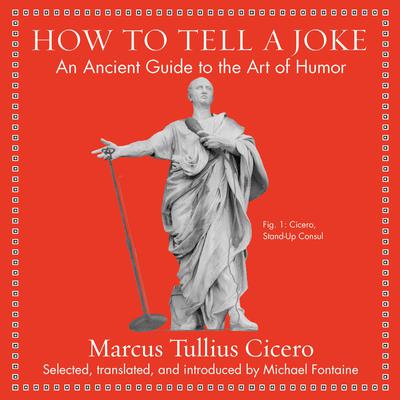 How to Tell a Joke: An Ancient Guide to the Art of Humor Audiobook, by Marcus Tullis Ciccero