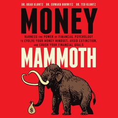 Money Mammoth: Harness The Power of Financial Psychology to Evolve Your Money Mindset, Avoid Extinction, and Crush Your Financial Goals Audiobook, by Brad Klontz
