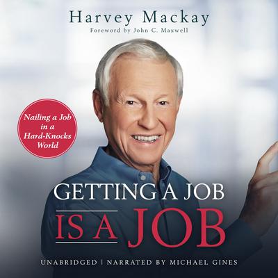 Getting a Job Is a Job: Nailing a Job in a Hard Knock World Audiobook, by Harvey Mackay