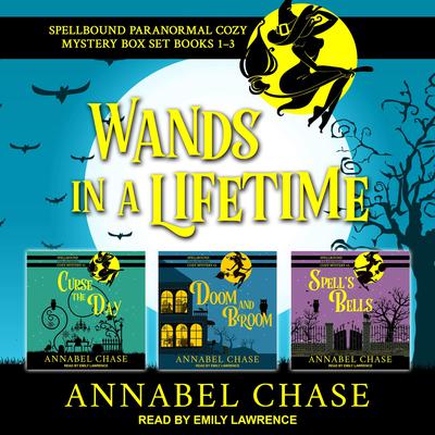 Wands in a Lifetime: Spellbound Paranormal Cozy Mysteries 1-3 Audiobook, by Annabel Chase