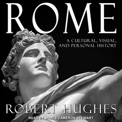 Rome: A Cultural, Visual, and Personal History Audiobook, by Robert Hughes