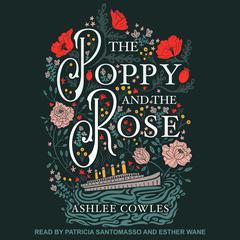 The Poppy and the Rose Audiobook, by Ashlee Cowles