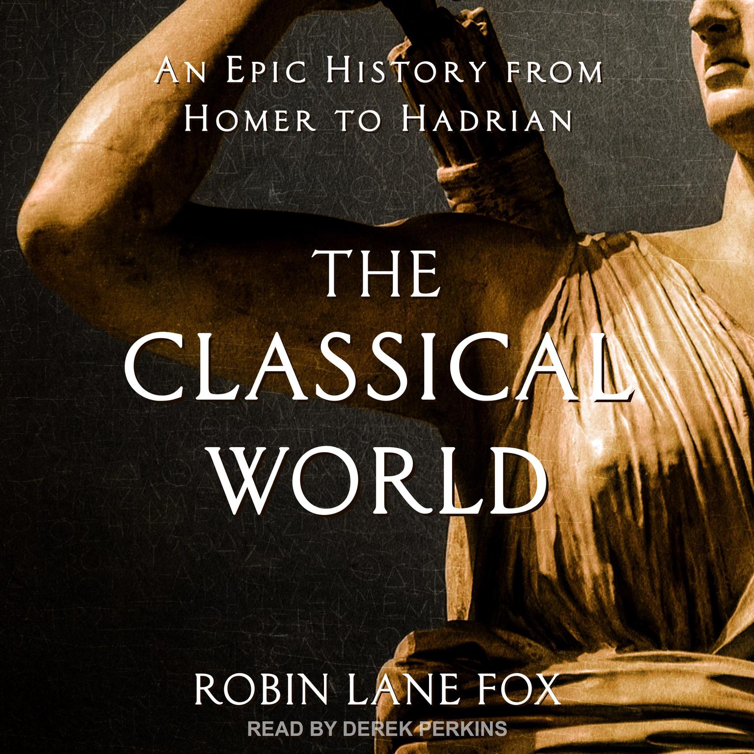 The Classical World: An Epic History from Homer to Hadrian Audiobook, by Robin Lane Fox