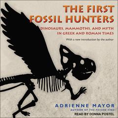 The First Fossil Hunters: Dinosaurs, Mammoths, and Myth in Greek and Roman Times Audiobook, by Adrienne Mayor