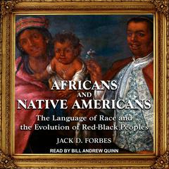 Africans and Native Americans: The Language of Race and the Evolution of Red-Black Peoples Audiobook, by Jack D. Forbes
