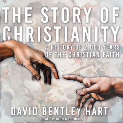 The Story of Christianity: A History of 2000 Years of the Christian Faith Audiobook, by David Bentley Hart
